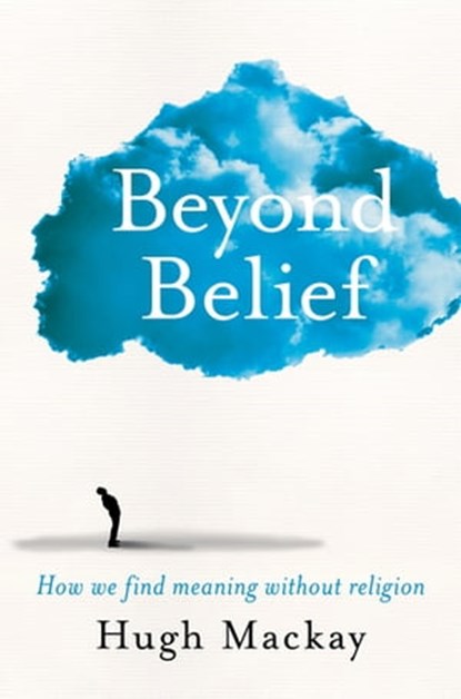Beyond Belief, Hugh Mackay - Ebook - 9781925479218