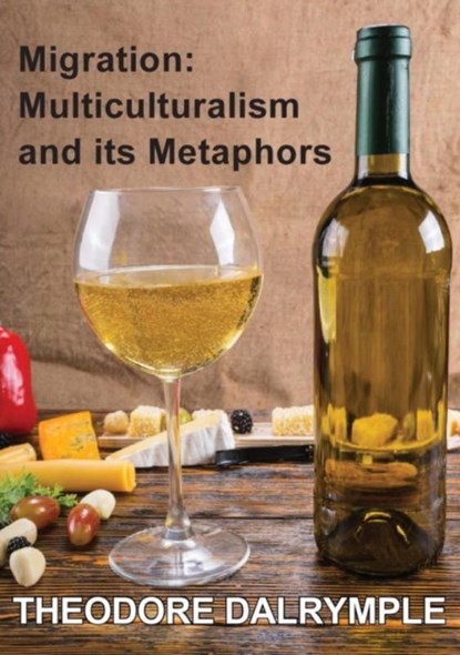 Migration: Multiculturalism And Its Metaphors, Theodore Dalrymple ; Jeremy Sammut - Paperback - 9781925501100