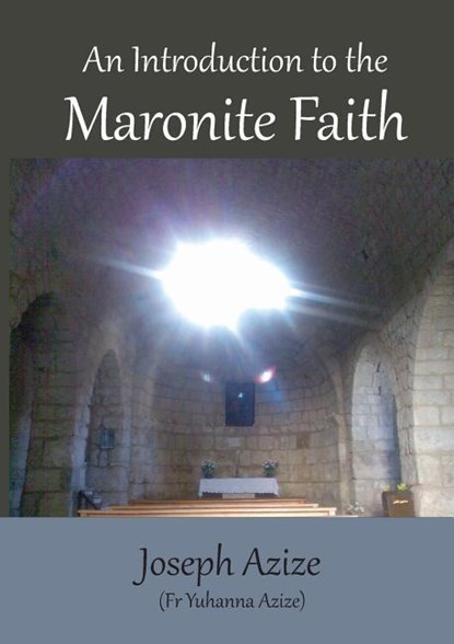 An Introduction to the Maronite Faith, Fr Joseph Azize - Paperback - 9781925501568