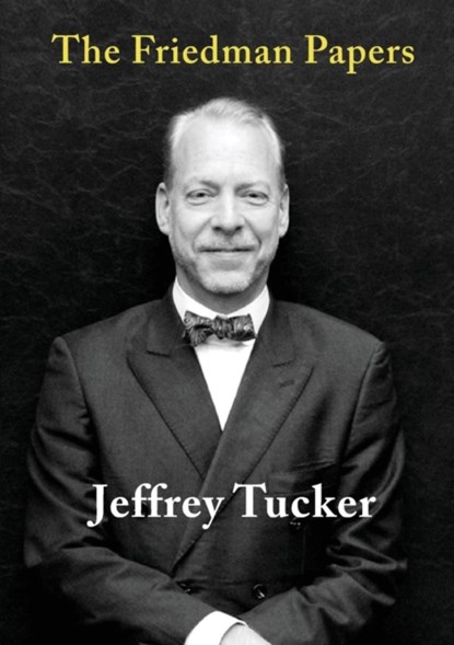 The Friedman Papers, Jeffrey Tucker - Paperback - 9781925501728