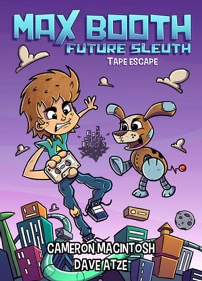 Max Booth Future Sleuth: Tape Escape!, Cameron Macintosh - Ebook - 9781925520613