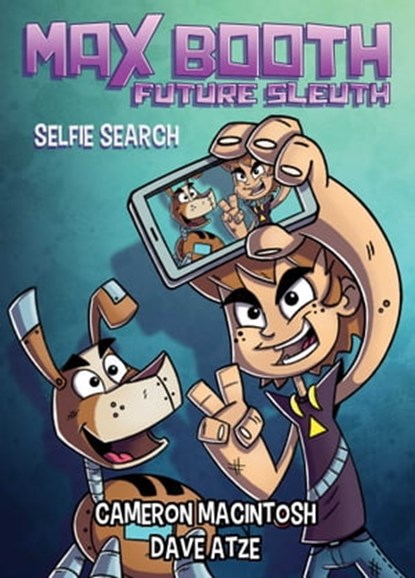 Max Booth Future Sleuth: Selfie Search, Cameron Macintosh - Ebook - 9781925520897