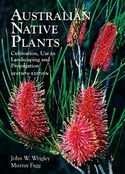 Australian Native Plants - 7th edition, John Wrigley ; Murray Fagg - Gebonden - 9781925546910