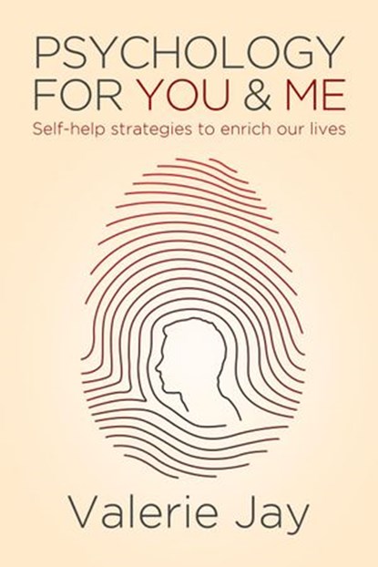 Psychology for You and Me: Self-help Strategies to Enrich Our Lives, Valerie Jay - Ebook - 9781925579192