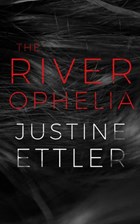 The River Ophelia | Justine Ettler | 