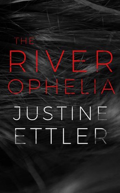 The River Ophelia, Justine Ettler - Ebook - 9781925579369