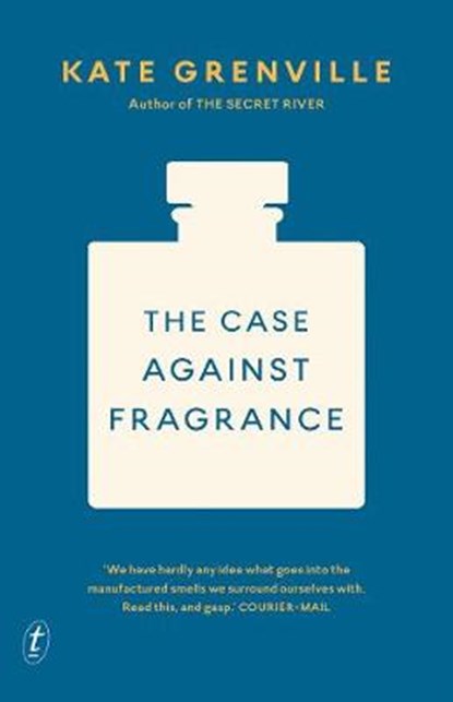 The Case Against Fragrance, GRENVILLE,  Kate - Paperback - 9781925603477