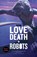 Love, Death and Robots, John Scalzi - Paperback - 9781925623383