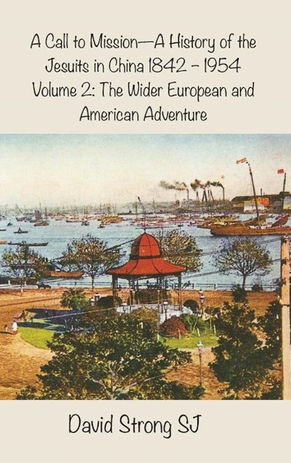 A Call to Mission - A History of the Jesuits in China 1842 - 1954, Father David Strong SJ - Gebonden - 9781925643619