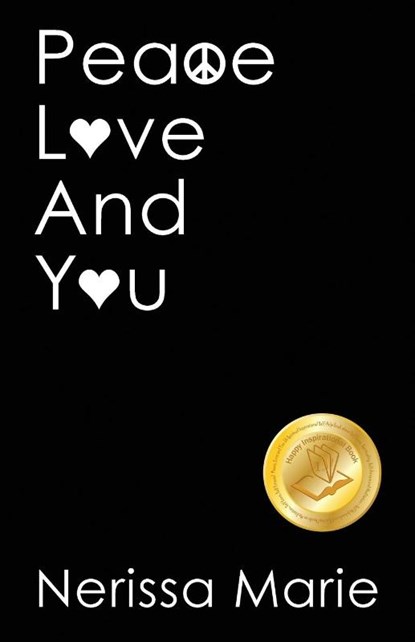 Peace, Love and You (A Spiritual Inspirational Self-Help Book about Self-Love, Spirituality, Self-Esteem and Meditation - Self Help books and Spiritual books on Meditation, Self Love, Self Esteem), Nerissa Marie - Paperback - 9781925647495
