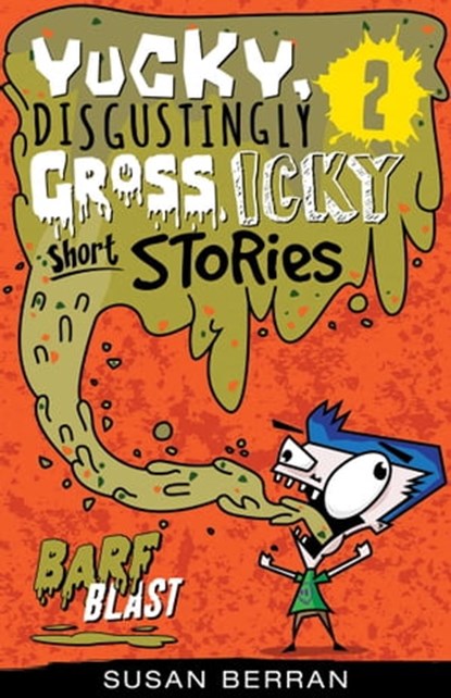 Yucky, Disgustingly Gross, Icky Short Stories No.2: Barf Blast, Susan Berran - Ebook - 9781925675610