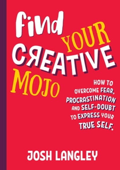 Find Your Creative Mojo, Josh Langley - Ebook - 9781925675641