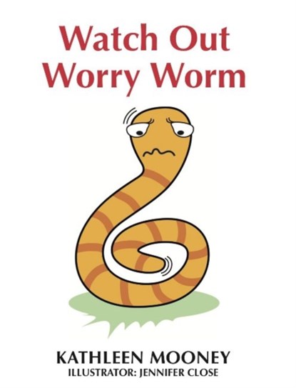 Watch Out Worry Worm, Kathleen Mooney - Paperback - 9781925679939