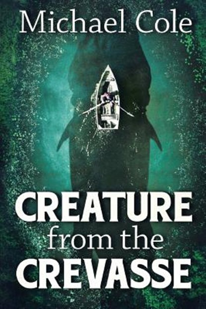 Creature From The Crevasse, Michael Cole - Paperback - 9781925711585