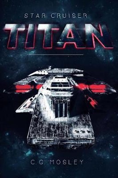 Star Cruiser Titan, C G Mosley - Paperback - 9781925711837