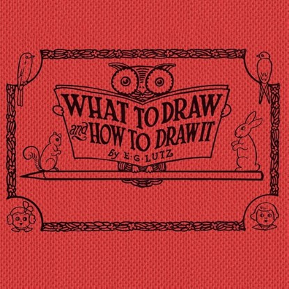 What to draw and how to draw it, E G Lutz - Paperback - 9781925729573
