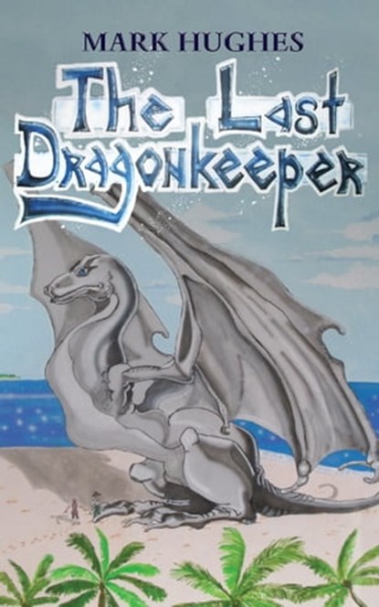 The Last Dragonkeeper, Mark Hughes - Ebook - 9781925739251