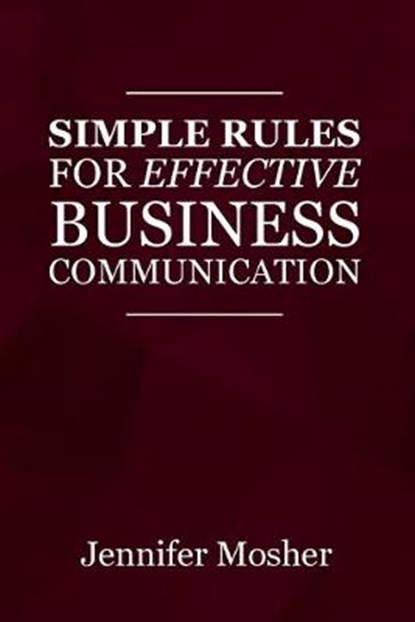 Simple Rules for Effective Business Communication, MOSHER,  Jennifer - Paperback - 9781925739770
