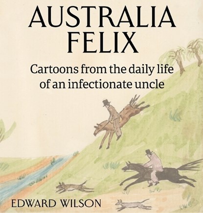 Australia Felix, WILSON,  Edward - Gebonden - 9781925749724