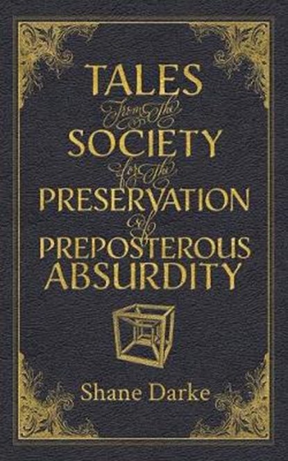 Tales from the Society for the Preservation of Preposterous Absurdity, DARKE,  Shane - Paperback - 9781925786453