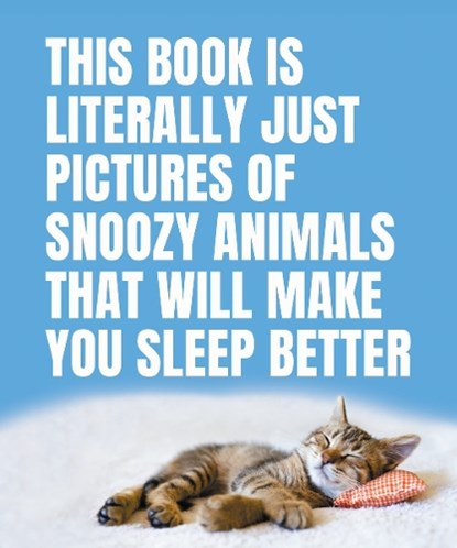 This Book Is Literally Just Pictures of Snoozy Animals That Will Make You Sleep Better, Smith Street Books - Gebonden Gebonden - 9781925811384