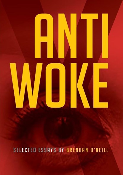Anti - Woke, Brendan O'Neill - Paperback - 9781925826265