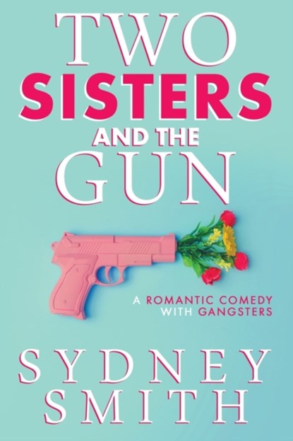 Two Sisters And The Gun, Sydney Smith - Paperback - 9781925827170