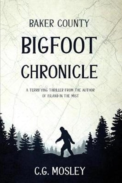 Baker County Bigfoot Chronicle, C G Mosley - Paperback - 9781925840469
