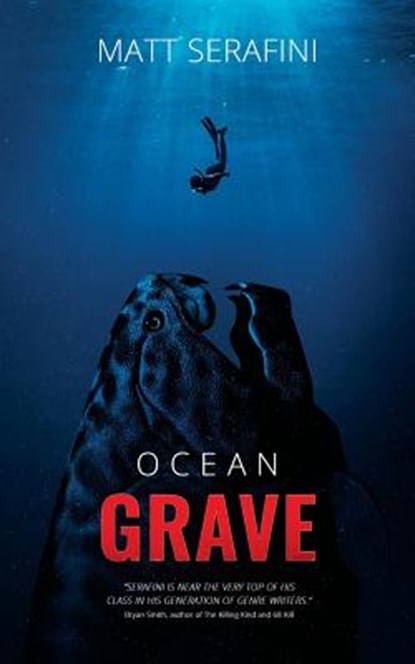 Ocean Grave: A Novel of Deep Sea Horror, Matt Serafini - Paperback - 9781925840827