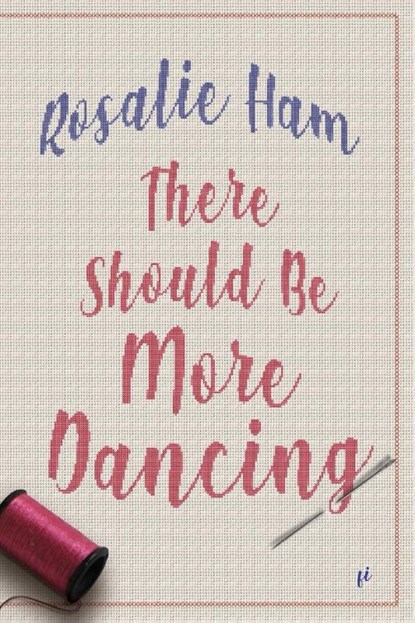 There Should Be More Dancing, Rosalie Ham - Paperback - 9781925883381
