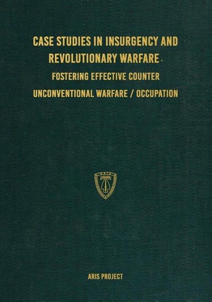 Case Studies in Insurgency and Revolutionary Warfare, Aris Project - Paperback - 9781925907513