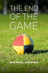 The End of the Game - Michael Fiddian - 9781925914399