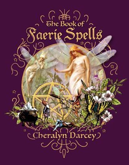 The Book of Faerie Spells, Cheralyn Darcey - Ebook - 9781925924145