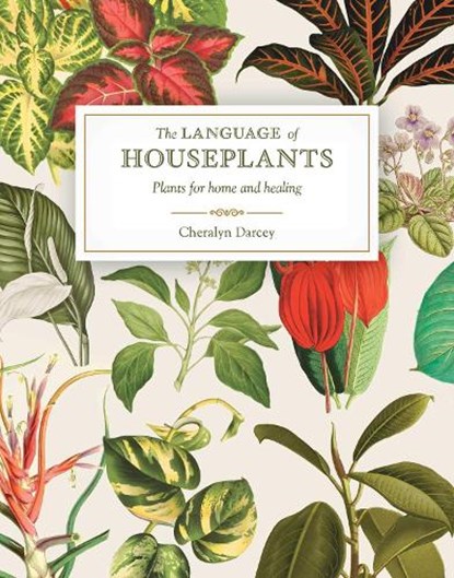 The Language of Houseplants: Plants for Home and Healing, Cheralyn Darcey - Paperback - 9781925924398