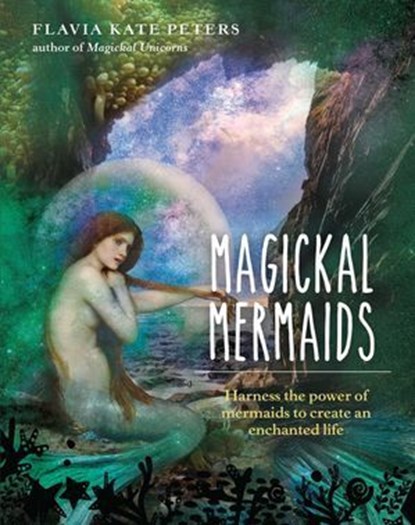 MAGICKAL MERMAIDS, FLAVIA KATE PETERS - Ebook - 9781925924817