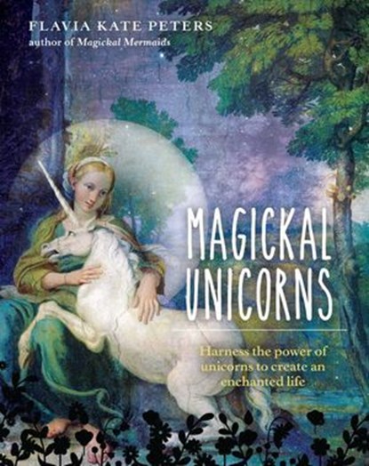 MAGICKAL UNICORNS, FLAVIA KATE PETERS - Ebook - 9781925924824