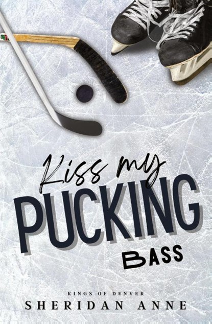 Kiss My Pucking Bass, Sheridan Anne - Paperback - 9781925958751