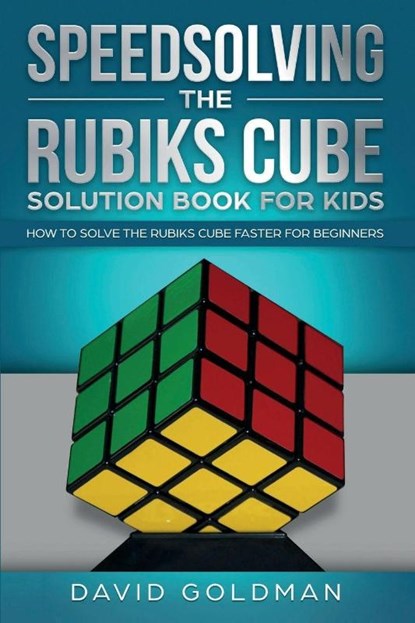 Speedsolving the Rubik's Cube Solution Book for Kids, David Goldman - Paperback - 9781925967029