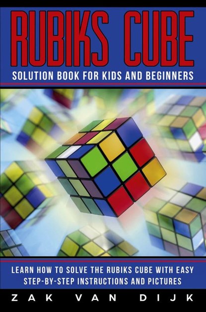 Rubiks Cube Solution Book for Kids and Beginners, Zak Van Dijk - Paperback - 9781925967111