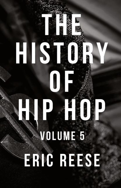 THE HISTORY OF HIP HOP: VOLUME 5, ERIC REESE - Paperback - 9781925988635