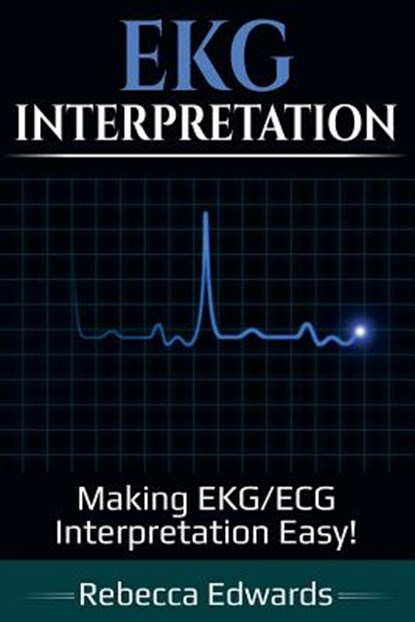 EKG Interpretation, Rebecca Edwards - Paperback - 9781925989229