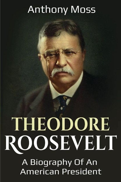Theodore Roosevelt, Anthony Moss - Paperback - 9781925989373