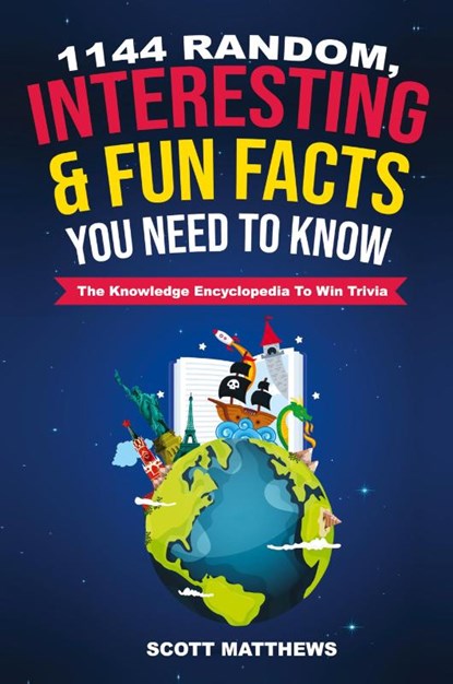 1144 Random, Interesting and Fun Facts You Need To Know - The Knowledge Encyclopedia To Win Trivia, Scott Matthews - Paperback - 9781925992038