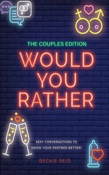 The Couples Would You Rather Edition - Sexy conversations to know your partner better!, Beckie Reid - Paperback - 9781925992519