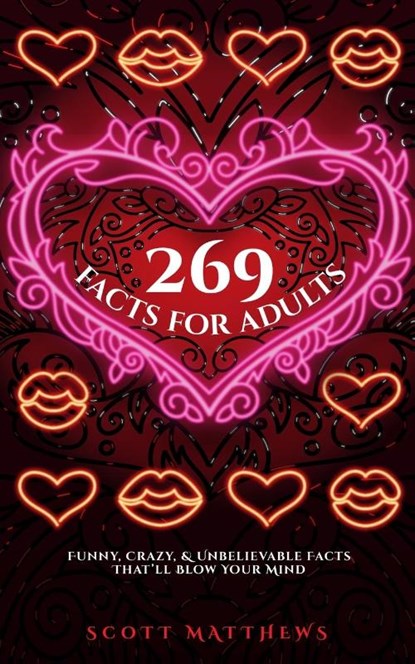269 Facts For Adults - Funny, Crazy, And Unbelievable Facts That'll Blow Your Mind, Scott Matthews - Paperback - 9781925992946