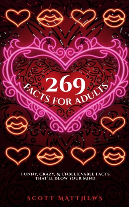 269 Facts For Adults - Funny, Crazy, And Unbelievable Facts That'll Blow Your Mind, Scott Matthews - Paperback - 9781925992946