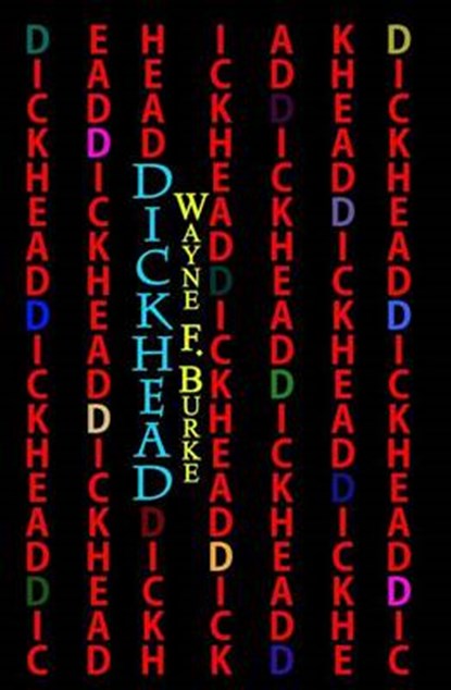 Dickhead, Wayne F Burke - Paperback - 9781926449050