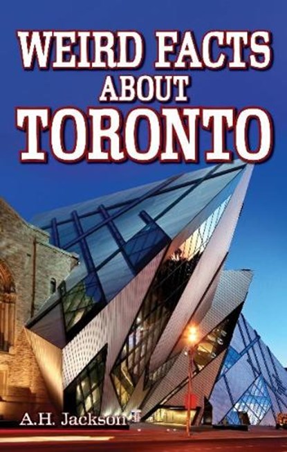 Weird Facts about Toronto, Alan Jackson - Paperback - 9781926700090