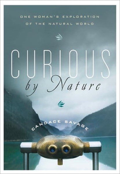 Curious by Nature, Candace Savage - Ebook - 9781926706467