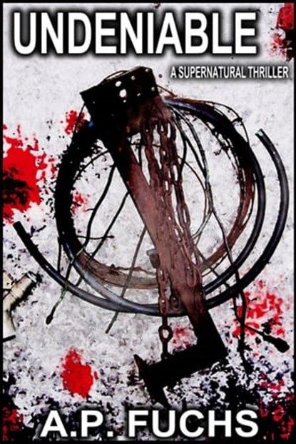 Undeniable: A Supernatural Thriller Novelette, A.P. Fuchs - Ebook - 9781926712741